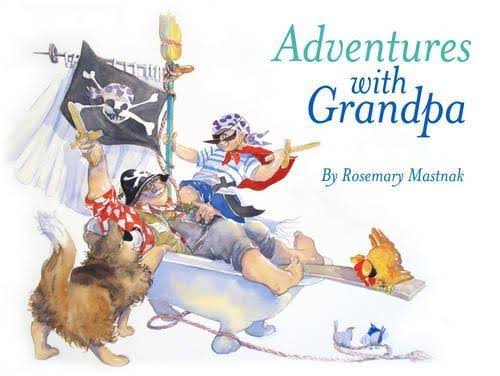 Adventures with Grandpa - Rosemary Mastnak
